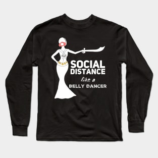 Social Distance Like a Belly Dancer Long Sleeve T-Shirt